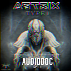 Astrix - Type 1 (Audiodoc Remix)