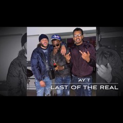Ay T - Last Of The Real