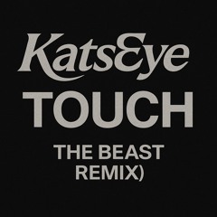 KatsEye - Touch (The Beast remix)