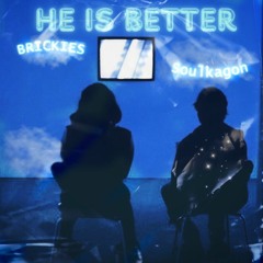 He Is Better - Brickies (ft.SoulKagon)