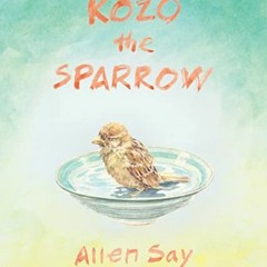 {READ/DOWNLOAD} 💖 Kozo the Sparrow     Hardcover – Picture Book, October 10, 2023 Full Book