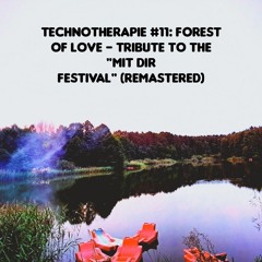 Technotherapie #11: Forest of Love - Tribute to the "Mit dir Festival" (remastered)