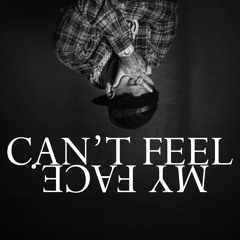 CAN'T FEEL MY FACE.
