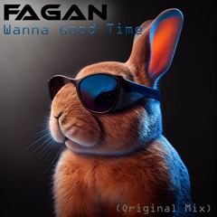 Fagan - Wanna Good Time (Original Mix)