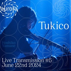 Tukico • Aurora Edition Live Transmission #05