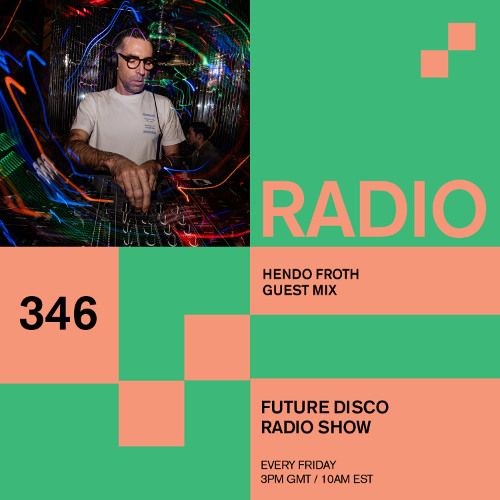 Future Disco Radio - 346 - Hendo Froth Guest Mix