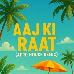 AAJ KI RAAT (AFRO-HOUSE REMIX)