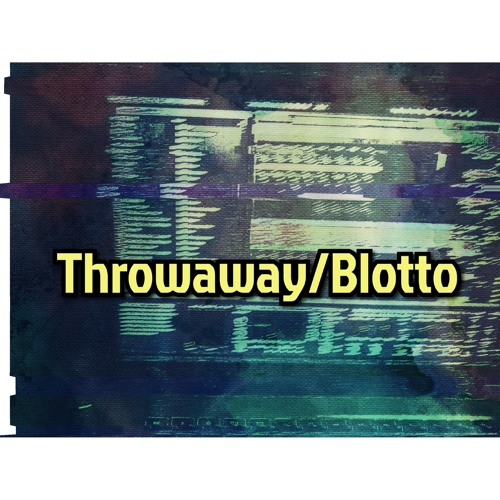 Throwaway/Blotto