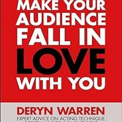 #Digital* How to Make Your Audience Fall in Love With You: Expert advice on acting technique,