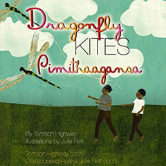[View] PDF 💙 Dragonfly Kites (Songs of the North Wind) by  Tomson Highway &  Julie F