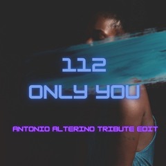 112 - Only You (Antonio Alterino Tribute Edit)