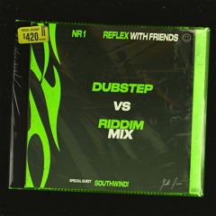 RE:FLEX WITH FRIENDS - DUBSTEP VS RIDDIM MIX (feat SOUTHW!ND!)
