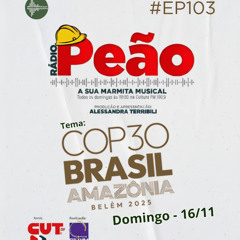 Rádio Peão PGM 103 - COP 30-