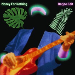 Money For Nothing (Berjee Edit)