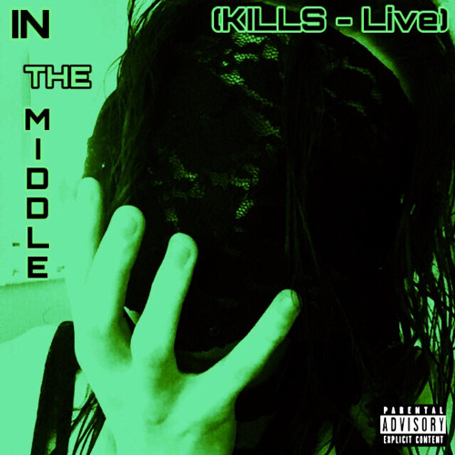 In The Middle(KILLS - Live)