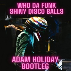 FREE DOWNLOAD - Who Da Funk - Shiny Disco Balls (Adam Holiday Remix)