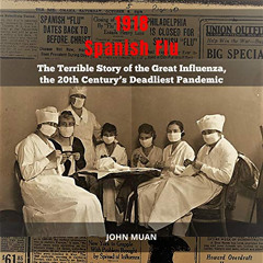 [Read] EPUB 🖋️ 1918 Spanish Flu: The Terrible Story of the Great Influenza, the 20th