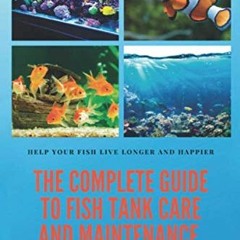 [Access] PDF 📂 THE COMPLETE GUIDE TO FISH TANK CARE AND MAINTENANCE: Fishkeeping Mad