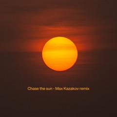 Chase The Sun - Max Kazakov Remix
