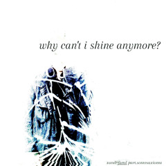 why can't i shine anymore? (xand y axioma)