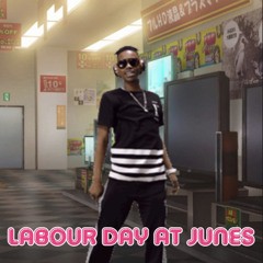 LABOUR DAY AT JUNES!!!!!