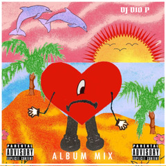 DJ Dio P - Bad Bunny - Un Verano Sin Ti - Full Hour Album Mix