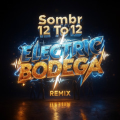 12 to 12 (Electric Bodega Remix)