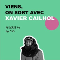 Viens, on sort avec Xavier Cailhol