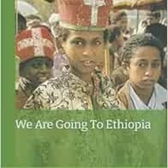 ACCESS EBOOK EPUB KINDLE PDF We Are Going To Ethiopia by Martha Etenesh Tefera 💚