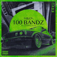 G-Buck - 100 BANDZ (featuring Lil Art Hoe & Stylo Beddoe)
