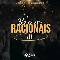 BOTA UM RACIONAIS AI feat. Mc Lukinha Da Lacoste, DJ Lc, Dj Js da Bl ( DJ LG do SF )