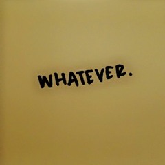 whatever.