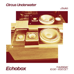 Circus Underwater #60 w/ Jouko [Echobox Radio]