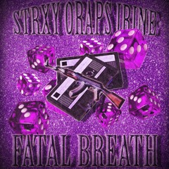 FATAL BREATH (ft. IRineFrs & Strxy)