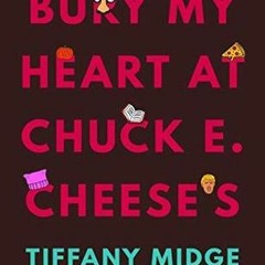 (Download Book) Bury My Heart at Chuck E. Cheese's - Tiffany Midge