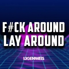 F#CK AROUND, LAY AROUND [FREE DOWNLOAD]