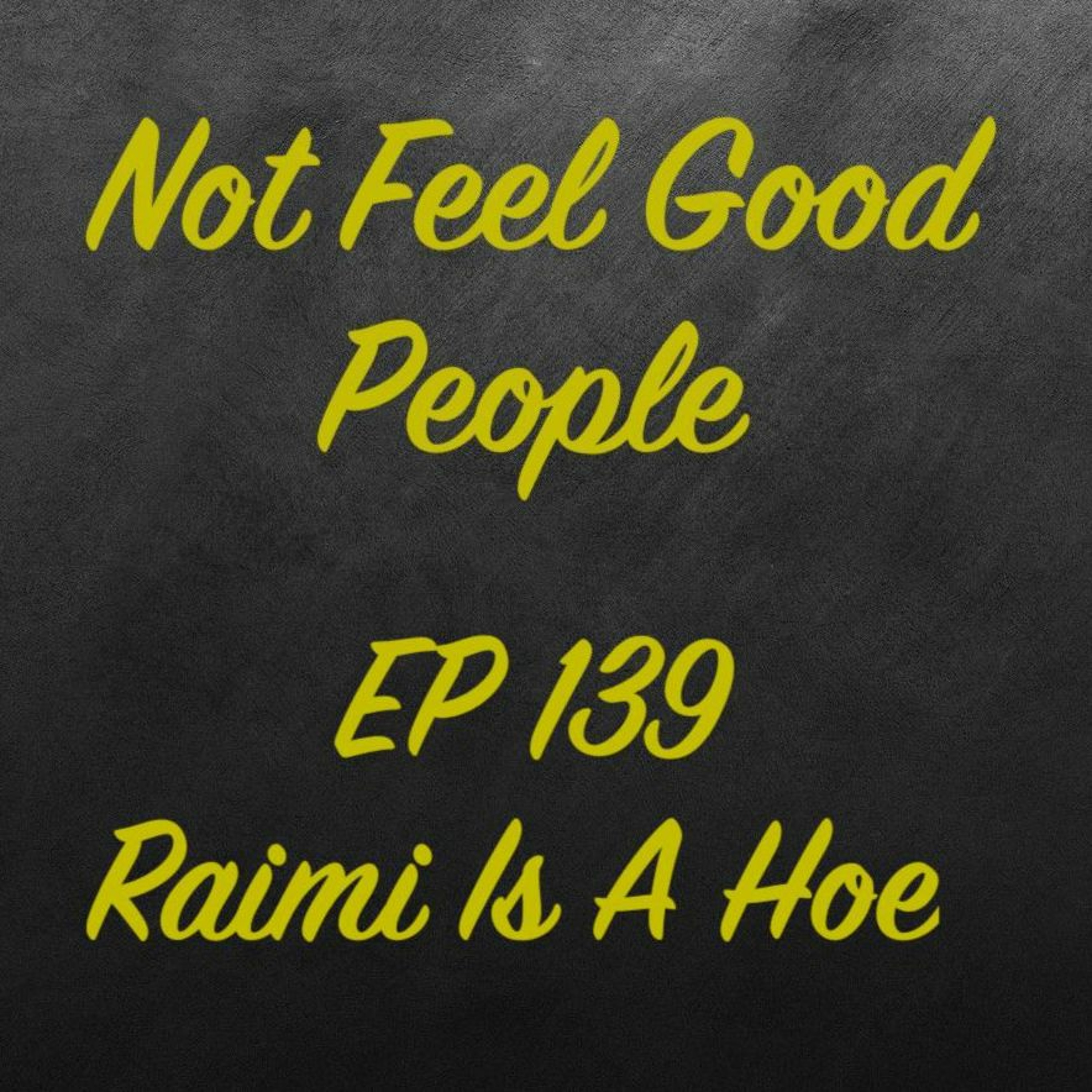 EP 139 - Raimi Is A Hoe episode artwork