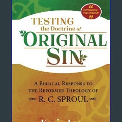 Read ebook [PDF] 📕 Testing the Doctrine of Original Sin: Does Calvinism's "Total Depravity" Condem