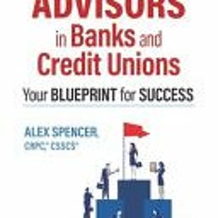 (PDF Download) Financial Advisors in Banks and Credit Unions: Your Blueprint for Success - Alex Spen