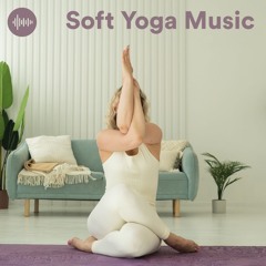 Soft Yoga Music - Instrumental Soft Yoga - Yoga Soft Inst - Yoga Soft Instrumental - Flow Yoga