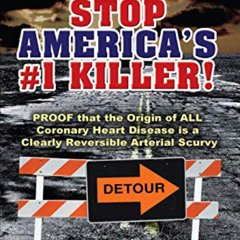 [Download] EBOOK 🖋️ Stop America's #1 Killer!: Proof that the origin of all coronary