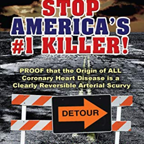 Read KINDLE 📤 Stop America's #1 Killer!: Proof that the origin of all coronary heart