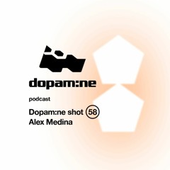 Dopam:ne Shot 58 - Alex Medina