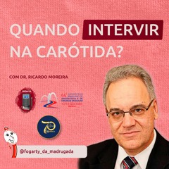 Dr. Ricardo Moreira – Quando intervir na carótida? [44º CBACV 2022 – SBACV]