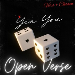 Yea you!! Open Verse. (Vers and Chosen)