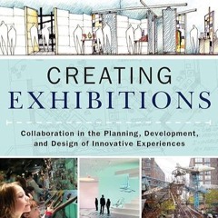 Epub✔ Creating Exhibitions: Collaboration in the Planning, Development, and Design of Innovative