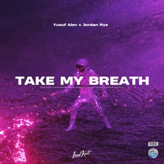 Yusuf Alev x Jordan Rys - Take My Breath