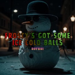 Frosty’s Got Some Ice Cold Balls
