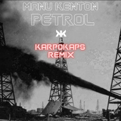 Manu Kenton - Petrol (Karpokaps Remix)