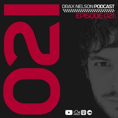 Drax Nelson Podcast - Episode 021